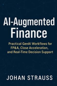 Paperback AI-Augmented Finance: Practical GenAI Workflows for FP&A, Close Acceleration, and Real-Time Decision Support: A Comprehensive Guide Book