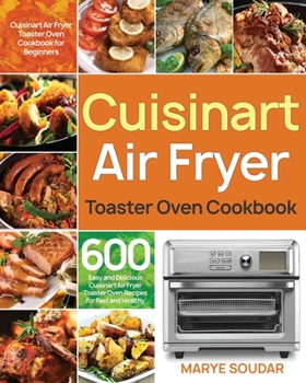 Paperback Air Fryer Toaster Oven Cookbook: 600 Easy and Delicious Cuisinart Air Fryer Toaster Oven Recipes for Fast and Healthy Meals Book