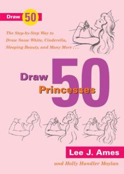 Paperback Draw 50 Princesses: The Step-by-Step Way to Draw Snow White, Cinderella, Sleeping Beauty and Many More Book