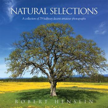 Paperback Natural Selections: A collection of 79 halfway decent amateur photographs Book