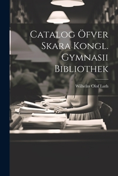 Paperback Catalog Öfver Skara Kongl. Gymnasii Bibliothek [Swedish] Book