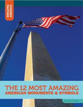 Library Binding The 12 Most Amazing American Monuments & Symbols Book