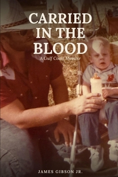 CARRIED IN THE BLOOD: A Gulf Coast Memoir