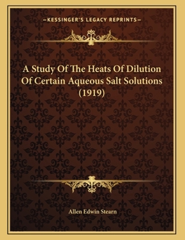 Paperback A Study Of The Heats Of Dilution Of Certain Aqueous Salt Solutions (1919) Book