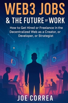 Web3 Jobs & the Future of Work: How to Get Hired or Freelance in the Decentralized Web as a Creator, Developer, or Strategist (Metaverse Masterclass)