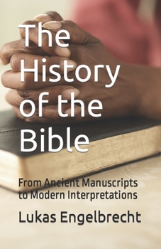 Paperback The History of the Bible: From Ancient Manuscripts to Modern Interpretations Book