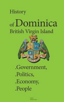 Paperback History of Dominica, British Virgin Island: Government, Politics, Economy, People Book