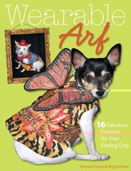 Paperback Wearable Arf: 16 Fabulous Fashions for Your Darling Dog [With Pattern(s)] Book