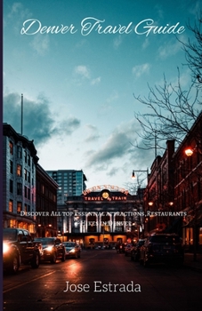 Paperback Denver Travel guide: Discover All top Essential Attractions, Restaurants & Hikes in Denver. Book