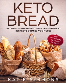 Paperback Keto Bread: A Cookbook With the Best Low-Carb Keto Bread Recipes to Enhance Weight Loss Book