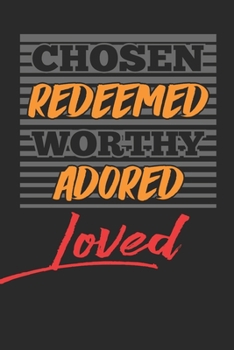 Chosen Redeemed Worthy Adored Loved: (6x9 Journal): College Ruled Lined Writing Notebook, 120 Pages