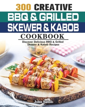 Paperback 300 Creative BBQ & Grilled Skewer & Kabob Cookbook Book