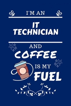 Paperback I'm An IT Technician And Coffee Is My Fuel: Perfect Gag Gift For An IT Technician Who Loves Their Coffee - Blank Lined Notebook Journal - 100 Pages 6 Book