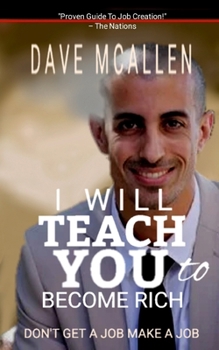 Paperback I Will Teach You To Become Rich: Don't Get A Job Make A Job Book
