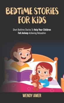 Paperback Bedtime Stories For Kids: Short Bedtime Stories To Help Your Children Fall Asleep Achieving Relaxation. Book