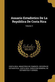 Paperback Anuario Estadístico De La República De Costa Rica; Volume 3 Book