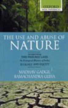 Paperback The Use and Abuse of Nature: Incorporating This Fissured Land: An Ecological History of India and Ecology and Equity Book
