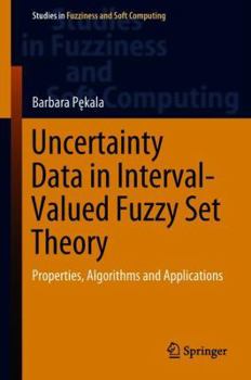 Hardcover Uncertainty Data in Interval-Valued Fuzzy Set Theory: Properties, Algorithms and Applications Book