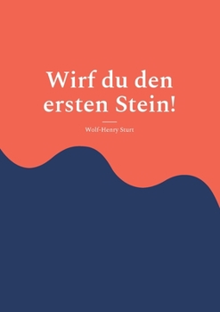 Wirf du den ersten Stein!