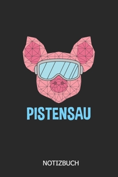 Pistensau Notizbuch: DIN A5 lustiges Pistensau Notizheft | 110 Seiten liniertes Snowboard / Ski Notizbuch für die Schule, Uni, Arbeit | lustige ... Studenten, Kollegen, Freunde (German Edition)