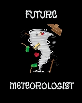 Future Meteorologist: Funny Future Meteorologist Tornado & Hurricane Storm Weather 2020-2021 Weekly Planner & Gratitude Journal (110 Pages, 8" x 10") ... Moments of Thankfulness & To Do Lists