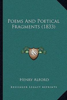 Poems and Poetical Fragments [By H. Alford].