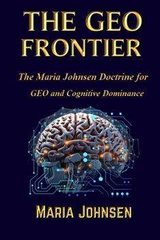 Paperback The Geo Frontier: The Maria Johnsen Doctrine for GEO and Cognitive Dominance Book