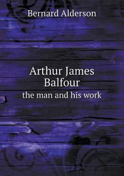 Paperback Arthur James Balfour the man and his work Book