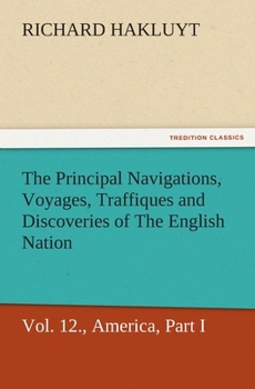The principal navigations, voyages, traffiques & discoveries of the English nation made by sea or over-land to the remote and farthest distant ... compasse of these 1600 yeeres (Volume XII)