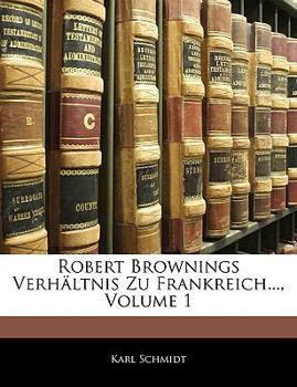 Paperback Robert Brownings Verhältnis Zu Frankreich..., Volume 1 Book