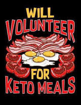 Paperback Will Volunteer For Keto Meals: Keto Diet Planner and Activity Progress Weight Loss Tracker for Men Book
