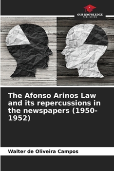 Paperback The Afonso Arinos Law and its repercussions in the newspapers (1950-1952) Book