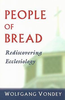 Paperback People of Bread: Rediscovering Ecclesiology Book