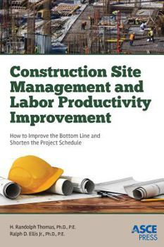 Hardcover Construction Site Management and Labor Productivity Improvement: How to Improve the Bottom Line and Shorten the Project Schedule Book