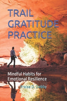 Paperback Trail Gratitude Practice: Mindful Habits for Emotional Resilience Book