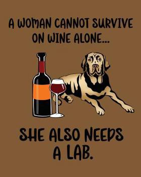 Paperback A Woman Cannot Survive on Wine Alone... She Also Needs a Lab. Book