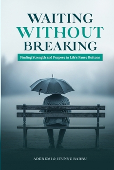 Paperback Waiting Without Breraking: Finding Strength and Purpose in Life's Pause Buttons Book