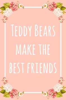 Paperback Teddy Bears Make the Best Friends: 6x9" Dot Bullet Floral Notebook/Journal Funny Gift Idea Book