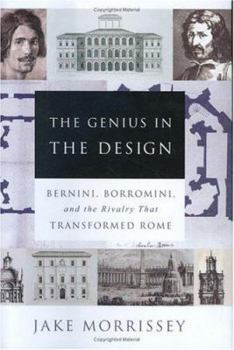 Hardcover The Genius in the Design: Bernini, Borromini, and the Rivalry That Transformed Rome Book