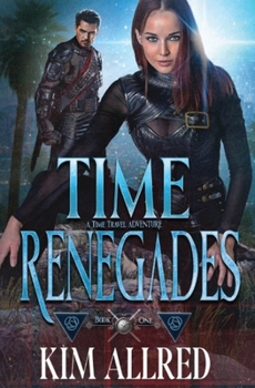 Time Renegades: A Time Travel Sci Fi and Fantasy Adventure