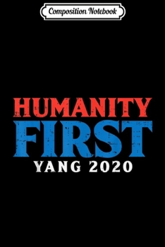 Paperback Composition Notebook: Humanity First Yang 2020 Vote For Math Andrew For President Journal/Notebook Blank Lined Ruled 6x9 100 Pages Book