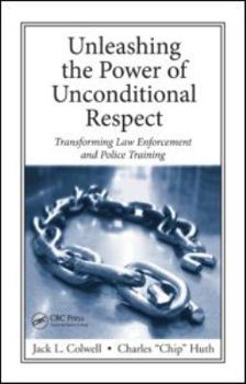 Hardcover Unleashing the Power of Unconditional Respect: Transforming Law Enforcement and Police Training Book