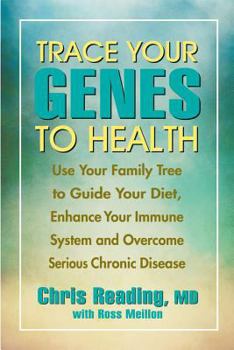 Paperback Trace Your Genes to Health: Use Your Family Tree to Guide Your Diet, Enhance Your Immune System Book
