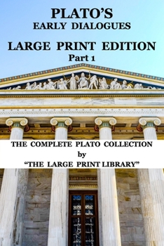 Paperback Plato's Early Dialogues - LARGE PRINT Edition - Part 1 (Translated): The Complete Plato Collection [Large Print] Book