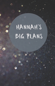 Paperback Hannah's Big Plans - Notebook/Journal/Diary - Personalised Girl/Women's Gift - Birthday/Party Bag Filler - 100 lined pages (Dark glitter) Book