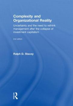 Hardcover Complexity and Organizational Reality: Uncertainty and the Need to Rethink Management After the Collapse of Investment Capitalism Book