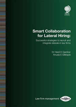 Paperback Smart Collaboration for Lateral Hiring: Successful Strategies to Recruit and Integrate Laterals in Law Firms Book