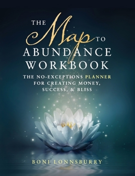 Paperback The Map to Abundance Workbook: The No Exceptions Planner for Creating Money, Success, & Bliss Book