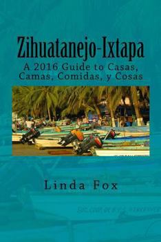 Paperback Zihuatanejo-Ixtapa, A Guide to Casas, Camas, Comidas y Cosas Book