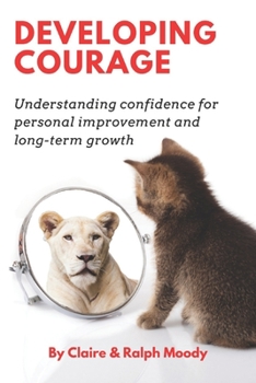 Paperback Developing Courage: Understanding Courage For Personal Improvement & Long Term Growth Book